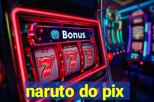 naruto do pix